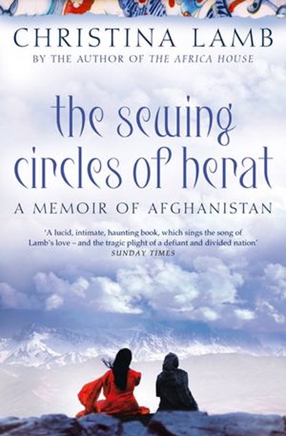 The Sewing Circles of Herat: My Afghan Years, Christina Lamb - Ebook - 9780007374083