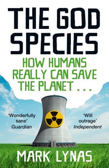 The God Species: How Humans Really Can Save the Planet..., Mark Lynas - Ebook - 9780007375219
