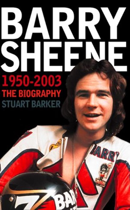 Barry Sheene 1950–2003: The Biography (Text Only), Stuart Barker - Ebook - 9780007378586