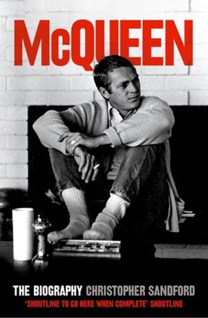 McQueen: The Biography (Text Only), Christopher Sandford - Ebook - 9780007381906