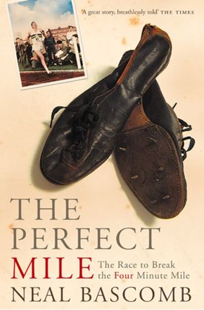 The Perfect Mile (Text Only), Neal Bascomb - Ebook - 9780007382989