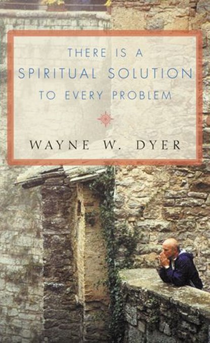 There Is a Spiritual Solution to Every Problem, Wayne W. Dyer - Ebook - 9780007383184