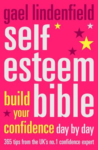 Self Esteem Bible: Build Your Confidence Day by Day, Gael Lindenfield - Ebook - 9780007383610