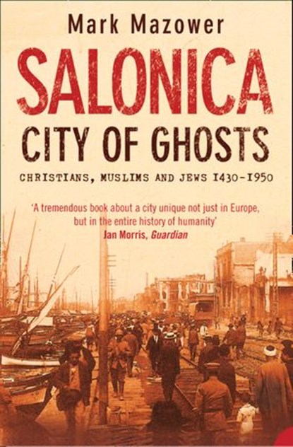 Salonica, City of Ghosts: Christians, Muslims and Jews (Text Only), Mark Mazower - Ebook - 9780007383665