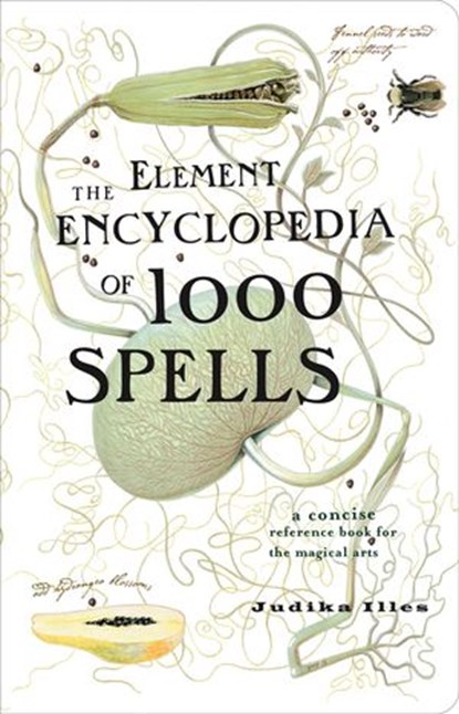 The Element Encyclopedia of 1000 Spells: A Concise Reference Book for the Magical Arts, Judika Illes - Ebook - 9780007385898
