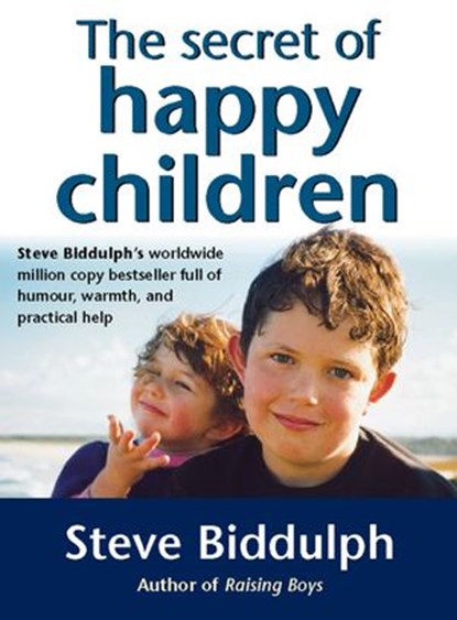 The Secret of Happy Children: A guide for parents, Steve Biddulph - Ebook - 9780007388318