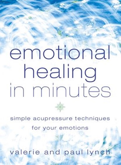 Emotional Healing in Minutes, Valerie Lynch ; Paul Lynch - Ebook - 9780007388660