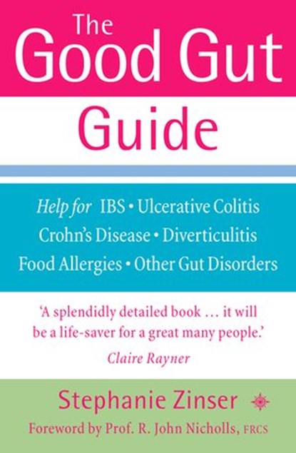 The Good Gut Guide: Help for IBS, Ulcerative Colitis, Crohn's Disease, Diverticulitis, Food Allergies and Other Gut Problems, Stephanie Zinser - Ebook - 9780007392032