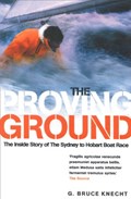 The Proving Ground: The Inside Story of the 1998 Sydney to Hobart Boat Race | Bruce Knecht | 