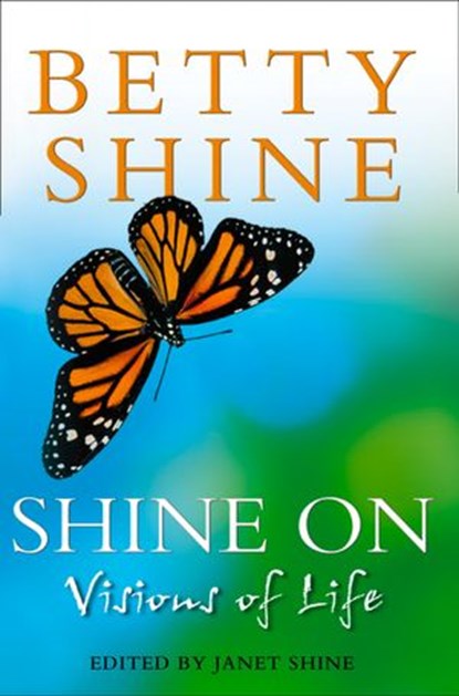 Shine On: Visions of Life, Betty Shine - Ebook - 9780007394180