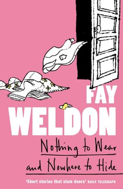 Nothing to Wear and Nowhere to Hide, Fay Weldon - Ebook - 9780007394630