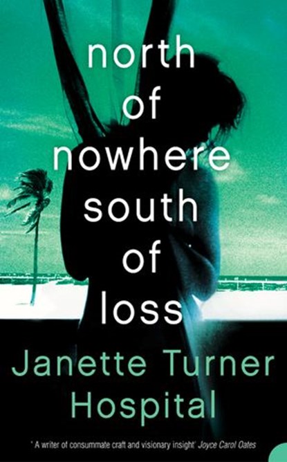 North of Nowhere, South of Loss, Janette Turner Hospital - Ebook - 9780007394869