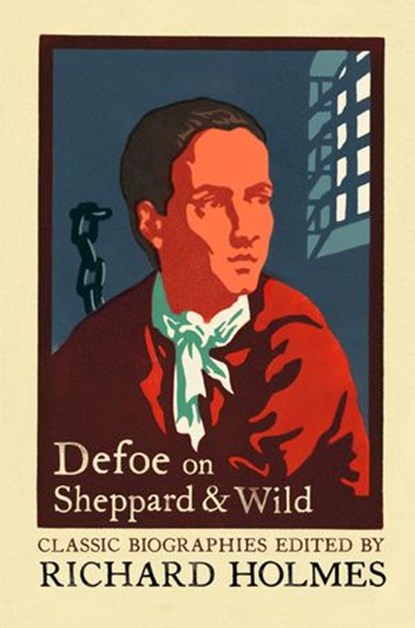 Defoe on Sheppard and Wild: The True and Genuine Account of the Life and Actions of the Late Jonathan Wild by Daniel Defoe, Daniel Defoe - Ebook - 9780007395620