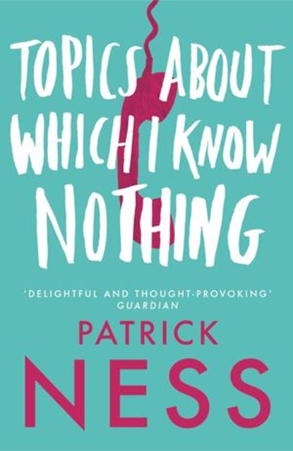 Topics About Which I Know Nothing, Patrick Ness - Ebook - 9780007395668