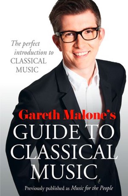 Gareth Malone’s Guide to Classical Music, Gareth Malone - Ebook - 9780007396184
