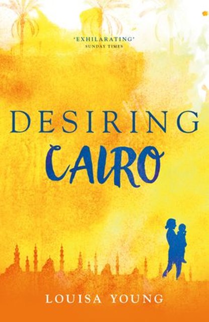 Desiring Cairo (The Angeline Gower Trilogy, Book 2), Louisa Young - Ebook - 9780007397013