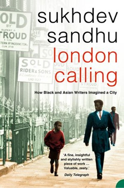 London Calling: How Black and Asian Writers Imagined a City, Sukhdev Sandhu - Ebook - 9780007397495