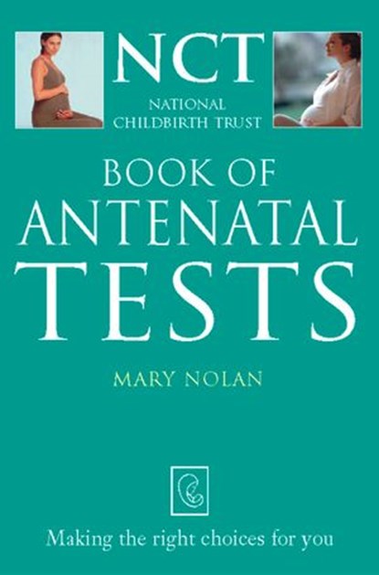 Antenatal Tests (The National Childbirth Trust), Mary L. Nolan - Ebook - 9780007399680
