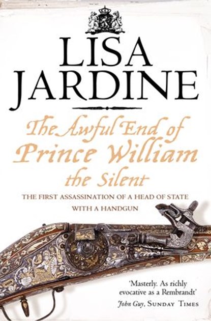 The Awful End of Prince William the Silent, Lisa Jardine - Ebook - 9780007402779