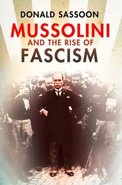 Mussolini and the Rise of Fascism (Text Only Edition), Donald Sassoon - Ebook - 9780007404216
