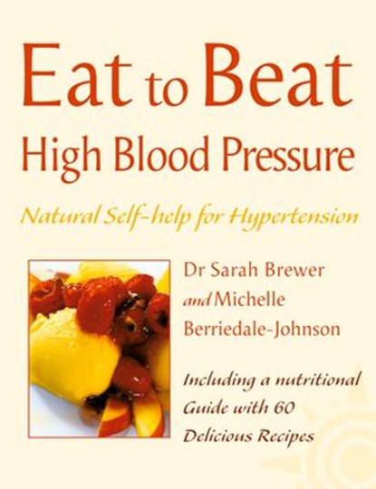 High Blood Pressure: Natural Self-help for Hypertension, including 60 recipes (Eat to Beat), Dr. Sarah Brewer ; Michelle Berriedale-Johnson - Ebook - 9780007405091