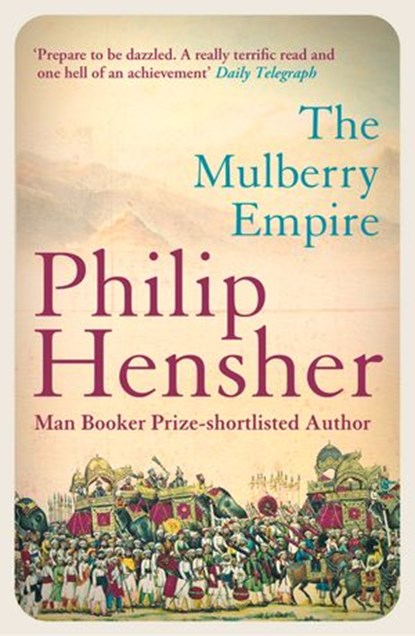 The Mulberry Empire, Philip Hensher - Ebook - 9780007406821