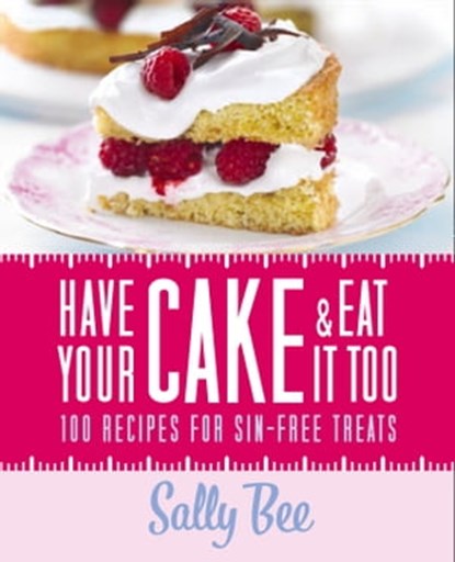 Have Your Cake and Eat it Too, Sally Bee - Ebook - 9780007420162