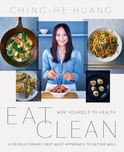 Eat Clean: Wok Yourself to Health, Ching-He Huang - Ebook - 9780007427505
