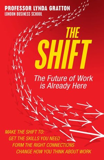 The Shift: The Future of Work is Already Here, Lynda Gratton - Ebook - 9780007427949