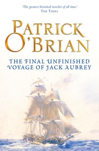 The Final Unfinished Voyage of Jack Aubrey (Aubrey-Maturin, Book 21), Patrick O’Brian - Ebook - 9780007429462