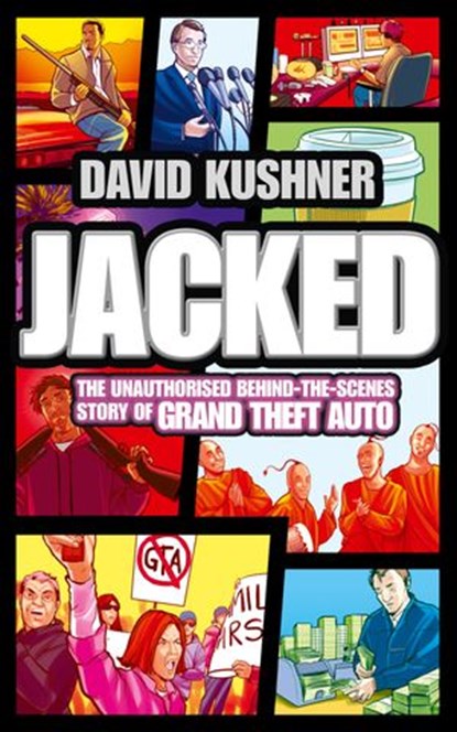 Jacked: The unauthorized behind-the-scenes story of Grand Theft Auto, David Kushner - Ebook - 9780007434879