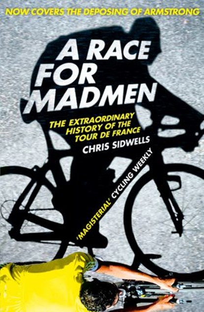 A Race for Madmen: A History of the Tour de France, Chris Sidwells - Ebook - 9780007441518