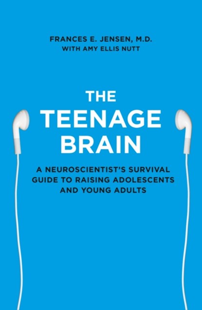 The Teenage Brain, Frances E. Jensen - Paperback - 9780007448319