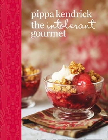 The Intolerant Gourmet: Free-from Recipes for Everyone, Pippa Kendrick - Ebook - 9780007448654