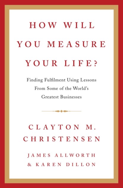 How Will You Measure Your Life?, Clayton Christensen ; James Allworth ; Karen Dillon - Gebonden - 9780007449156