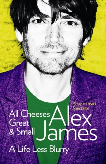 All Cheeses Great and Small, Alex James - Paperback - 9780007453146