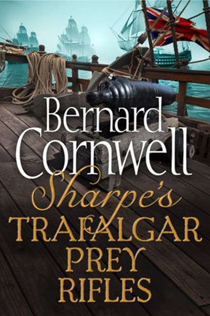 Sharpe 3-Book Collection 3: Sharpe’s Trafalgar, Sharpe’s Prey, Sharpe’s Rifles (The Sharpe Series), Bernard Cornwell - Ebook - 9780007454679