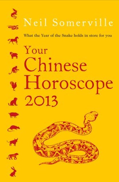Your Chinese Horoscope 2013: What the year of the snake holds in store for you, Neil Somerville - Ebook - 9780007461028