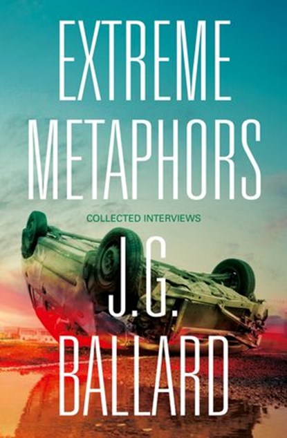 Extreme Metaphors, J. G. Ballard - Ebook - 9780007467235