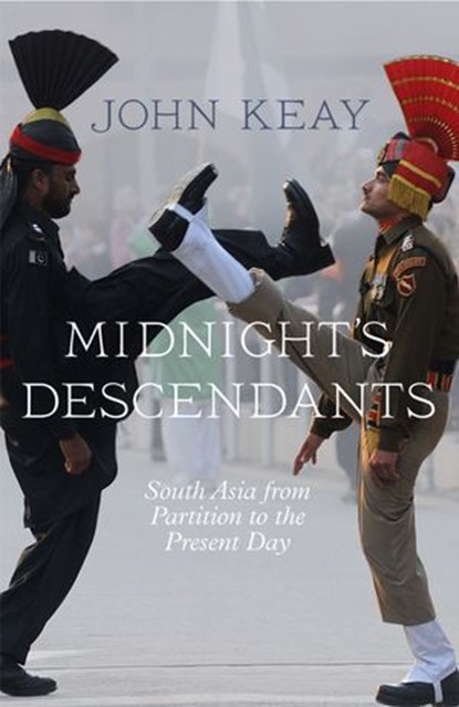 Midnight’s Descendants: South Asia from Partition to the Present Day, John Keay - Ebook - 9780007468775