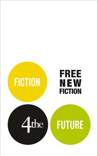 Fiction4theFuture: Free New Fiction, Chad Harbach ; Darran McCann ; Lily Tuck ; Will Wiles ; Evan Mandery ; Nicci Cloke ; Bonnie Jo Campbell ; Anjali Joseph ; Sam Thompson - Ebook - 9780007477791