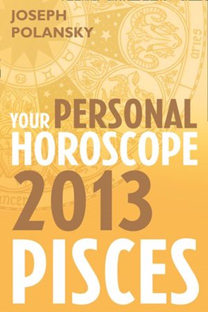 Pisces 2013: Your Personal Horoscope, Joseph Polansky - Ebook - 9780007478576