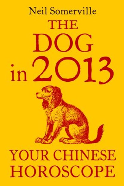 The Dog in 2013: Your Chinese Horoscope, Neil Somerville - Ebook - 9780007478668