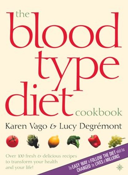 The Blood Type Diet Cookbook, Karen Vago ; Lucy Degremont - Ebook - 9780007483372