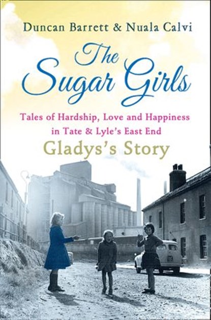 The Sugar Girls - Gladys’s Story, Duncan Barrett ; Nuala Calvi - Ebook - 9780007485567