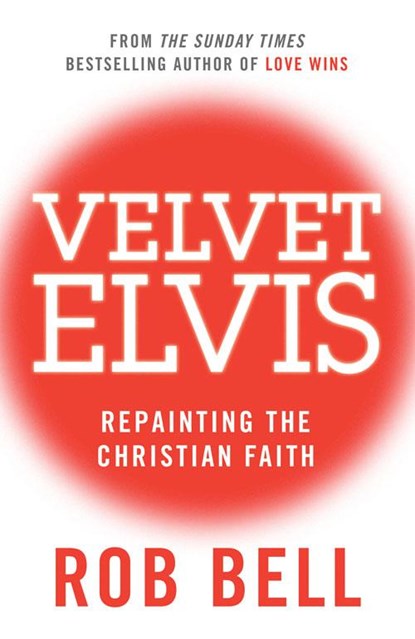 Velvet Elvis, Rob Bell - Paperback - 9780007487837