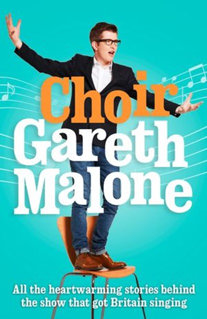 Choir: Gareth Malone, Gareth Malone - Ebook - 9780007488025