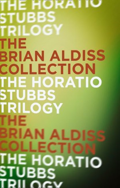 The Horatio Stubbs Trilogy, Brian Aldiss - Ebook - 9780007490493