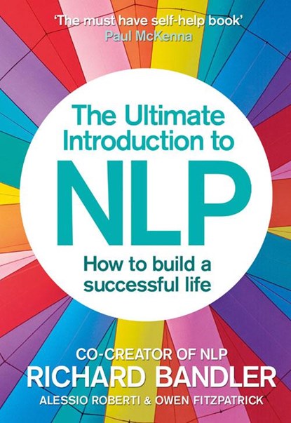 The Ultimate Introduction to NLP: How to build a successful life, Richard Bandler ; Alessio Roberti ; Owen Fitzpatrick - Paperback - 9780007497416
