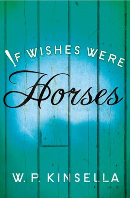 If Wishes Were Horses, W. P. Kinsella - Ebook - 9780007497560